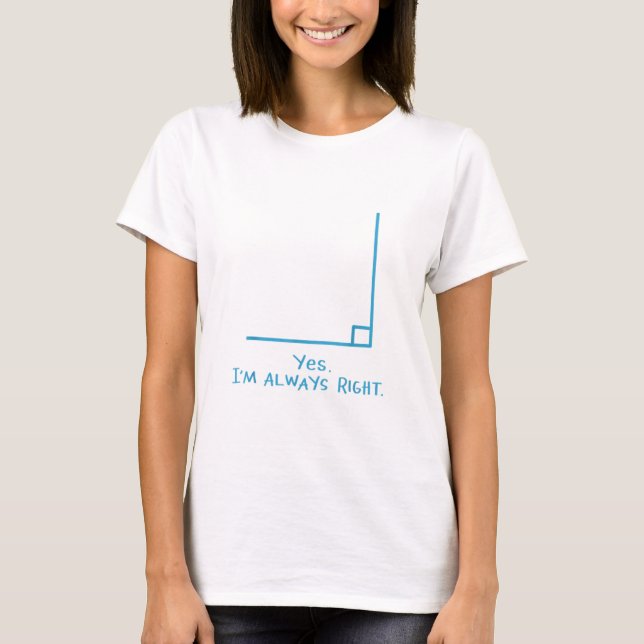 Yes Im Always Right Math Teacher T Shirts (Front)