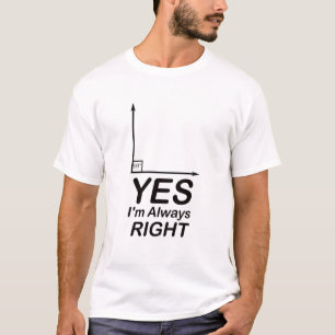 Yes I'm Always Right waleed T-Shirt