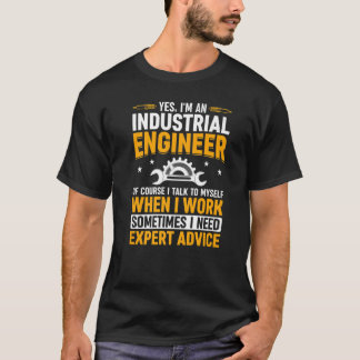 Yes I'm An Industrial Engineer Of Course I Talk To T-Shirt