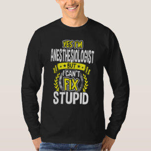 Yes, I'm Anesthesiologist T-Shirt