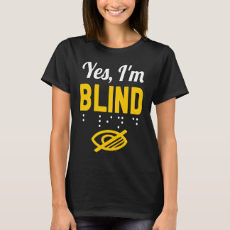 Yes I'm Blind blindness T-Shirt