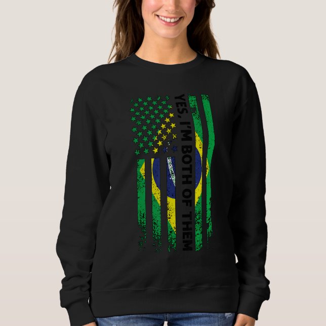 Yes I'm Both Of Them Brazilian Brazil Sweatshirt (Front)