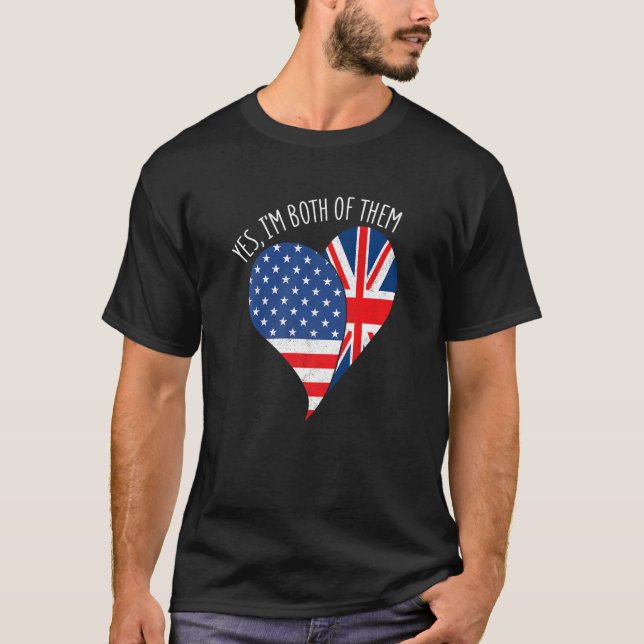 Yes, I'm Both Of Them Half American Half British H T-Shirt (Front)