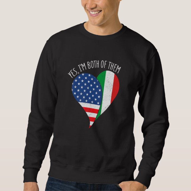 Yes, I'm Both Of Them Half American Half Italian H Sweatshirt (Front)