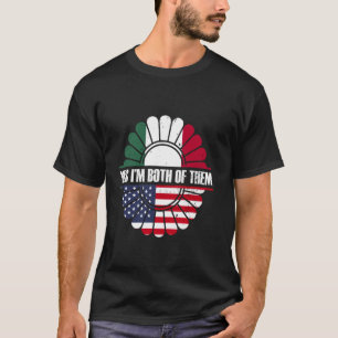 Yes I'm Both Of Them Usa America Mexico Mexican Am T-Shirt