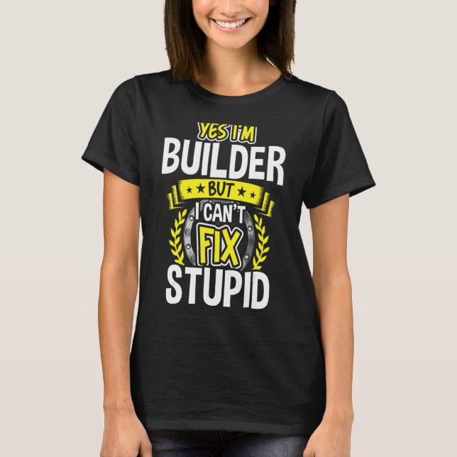 Yes, I'm Builder T-Shirt (Front)