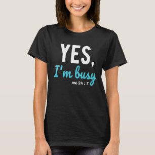 Yes I'm Busy Me 24 7 Sayings About Work Life Job T-Shirt
