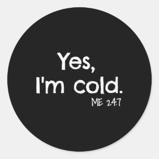 Yes I'M Cold Classic Round Sticker