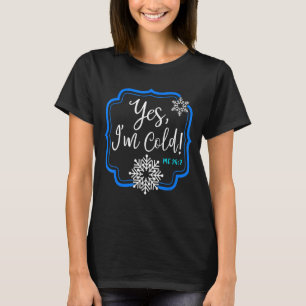 Yes I'm Cold Me 247 Winter Quote with Snow Effect T-Shirt