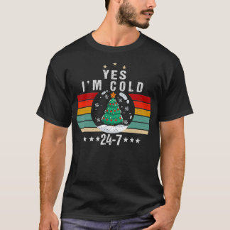 Yes I'm Cold Me 24 7 Funny Christmas Humor Freezin T-Shirt