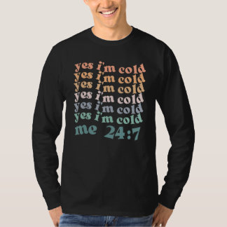 Yes I'm Cold Me 24 7 Funny Sarcastic Quote Groovy  T-Shirt
