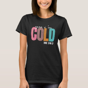 Yes I'm Cold Me 24 7 Quote I'm Still Freezing Me 2 T-Shirt