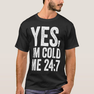 Yes I'm Cold Me 24 7 Quote Sarcastic Retro Vintag T-Shirt