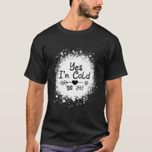 Yes I'M Cold Me 24 7 Quote T-Shirt