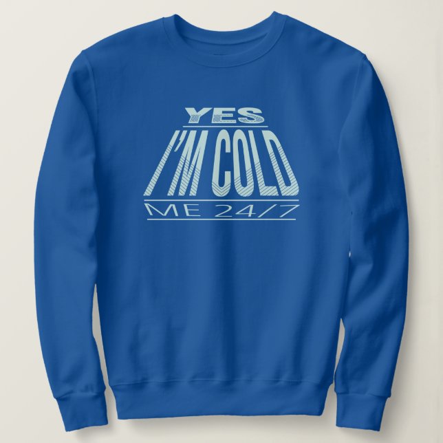 YES IM COLD - WINTER FUNNY QUOTE SWEATSHIRT (Design Front)