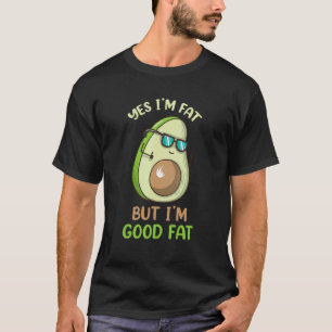 Yes I'm Fat But I'm Good Fat   Avocado Keto Ketone T-Shirt