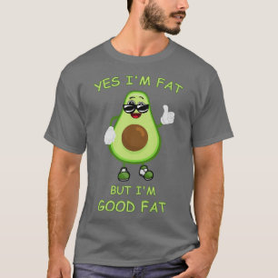 Yes I'm Fat But I'm Good Fat Funny Avocado Keto Di T-Shirt