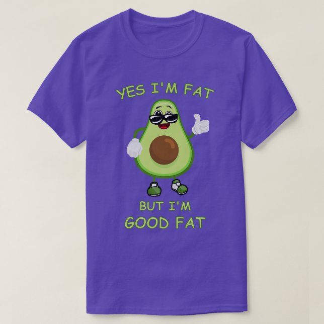 Yes Im Fat But Im Good Fat Funny Avocado Keto Diet T-Shirt (Design Front)