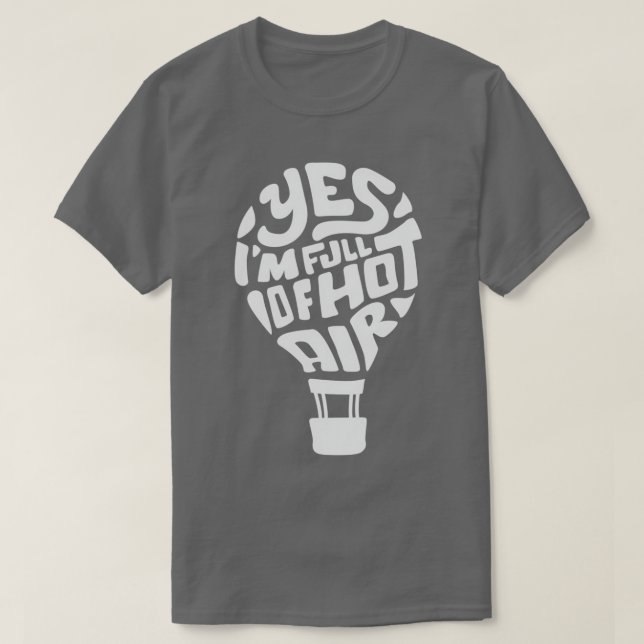 Yes Im Full of hot air Funny Hot Air Balloon  T-Shirt (Design Front)