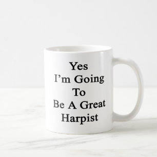 Yes I'm Going To Be A Great Harpist Coffee Mug