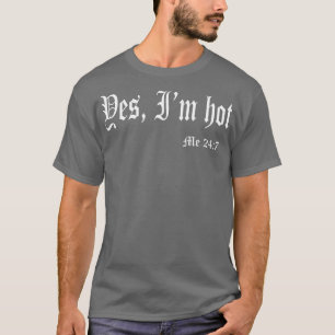Yes Im Hot Me 247 Funny Typography Quote Graphic N T-Shirt