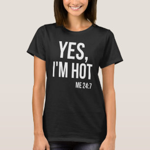 Yes I'm Hot Me 24 7  Sayings Always Cold T-Shirt