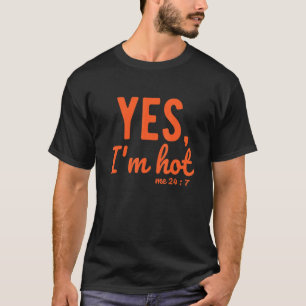 Yes I'm Hot Yes I'm Cold Me 24 7 Sayings About Lif T-Shirt