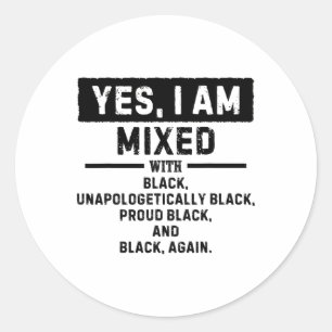Yes I'm Mixed With Black For Black History Month  Classic Round Sticker