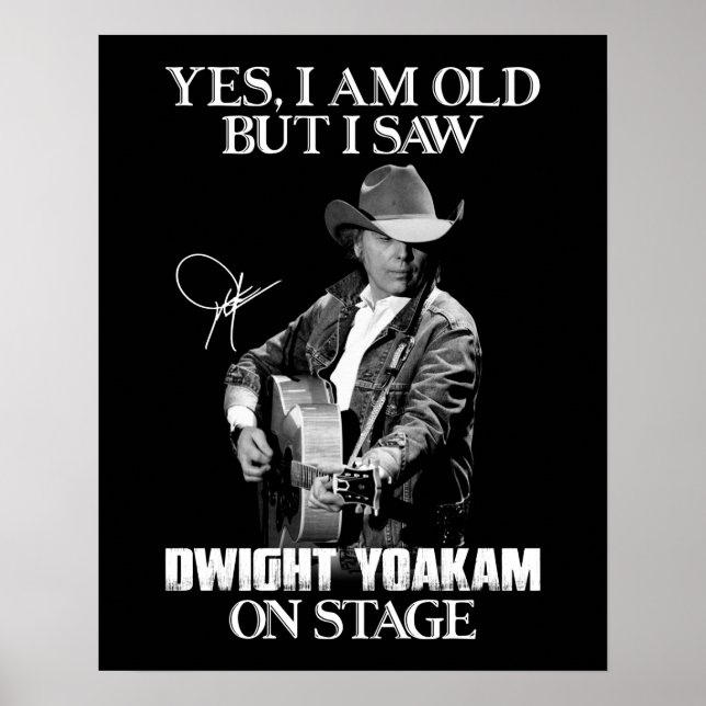 Yes I'm Old But I Saw Dwight Yoakam On Stage.png Poster (Front)