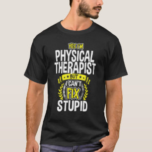 Yes, I'm Physical Therapist T-Shirt