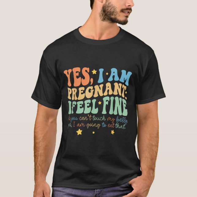 Yes I'm Pregnant Dont Touch My Belly Funny Pregnan T-Shirt (Front)