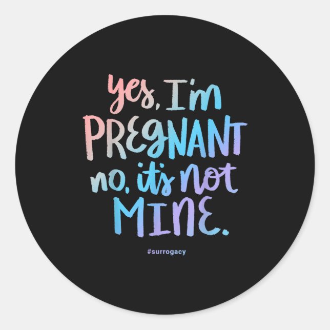 Yes, I'm Pregnant, No It's Not Mine - Funny Surrog Classic Round Sticker (Front)