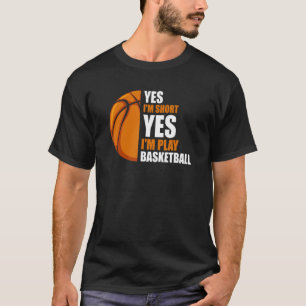 Yes I'm Short I'm Play Basketball Basketball Coach T-Shirt