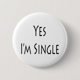 Yes I'm Single 6 Cm Round Badge