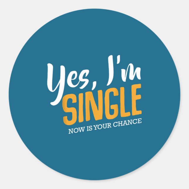 Yes I'm Single Now Is Your Chance Life Funny Quote Classic Round Sticker (Front)