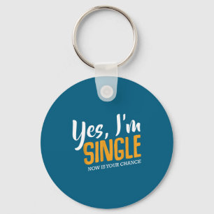 Yes I'm Single Now Is Your Chance Life Funny Quote Key Ring