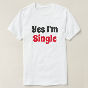 Yes I'm Single T-Shirt