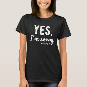Yes I'm Sorry Me 24 7 Sayings About Life Apologiz T-Shirt