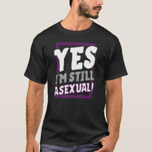 Yes I'm Still Asexual Trendy Ace Pride Announceme T-Shirt