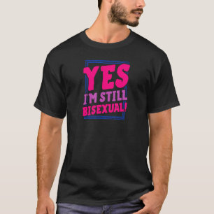 Yes Im Still Bisexual Trendy Bi Pride Announcement T-Shirt