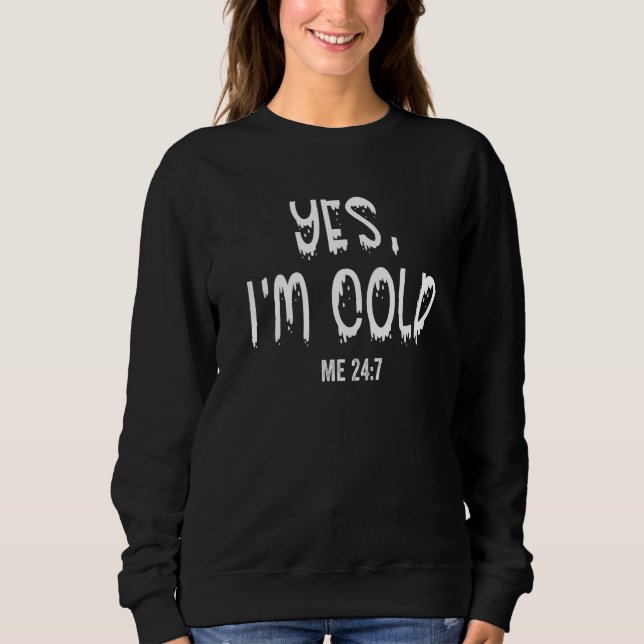 Yes I'm Still Cold Freezing Sweater Graphic Casual (Front)