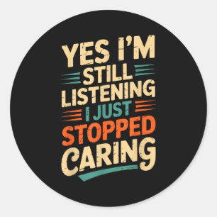 Yes I'm Still Listening Funny Sarcastic Saying Classic Round Sticker