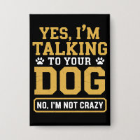 Yes I'm Talking to Your Dog Owners Dog Trainer Pet