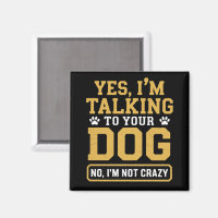 Yes I'm Talking to Your Dog Owners Dog Trainer Pet