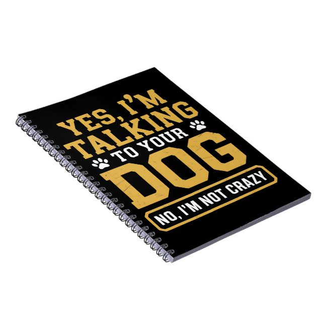 Yes I'm Talking to Your Dog Owners Dog Trainer Pet Notebook (Right Side)