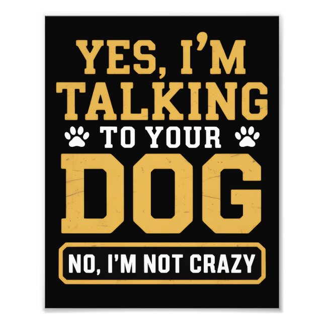 Yes I'm Talking to Your Dog Owners Dog Trainer Pet Photo Print (Front)