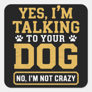 Yes I'm Talking to Your Dog Owners Dog Trainer Pet Square Sticker