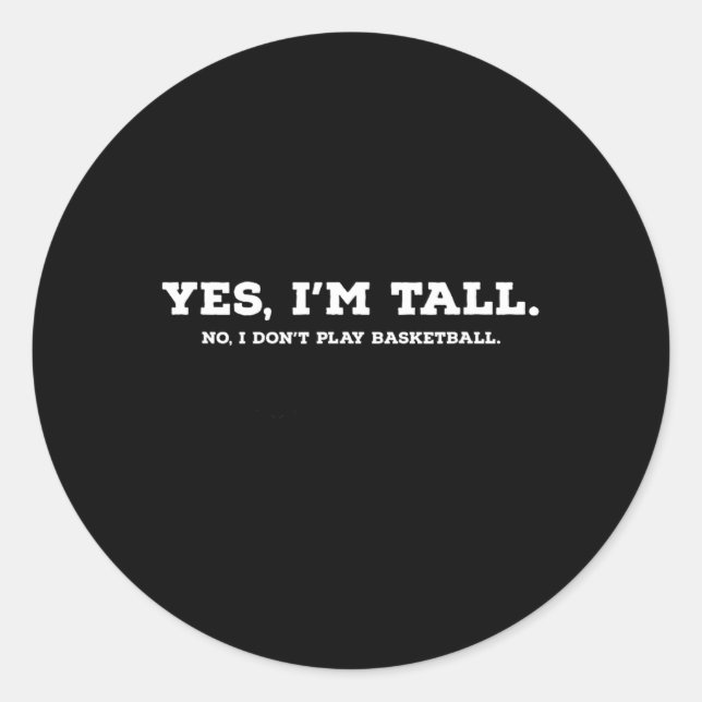 Yes I'm Tall1  Classic Round Sticker (Front)