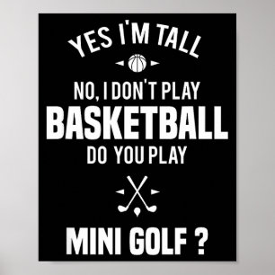 Yes I'm Tall I Don't Play Basketball Do You Play M Poster