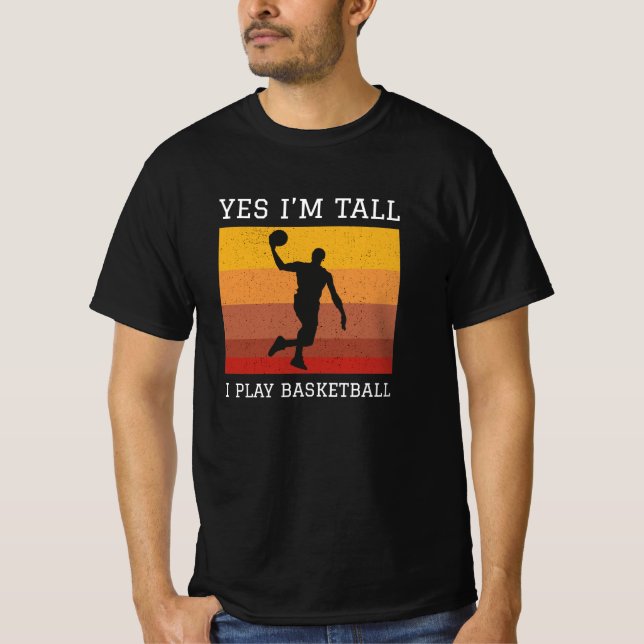 yes I'm tall I play basketball T-Shirt (Front)